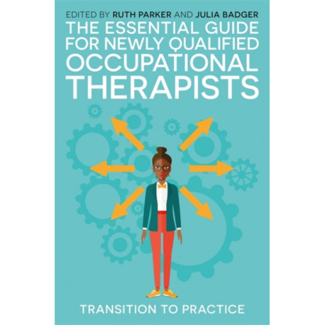 The Essential Guide for Newly Qualified Occupational Therapists: Transition to Practice