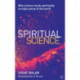 Spiritual Science: Why Science Needs Spirituality to Make Sense of the World