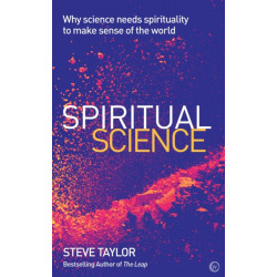 Spiritual Science: Why Science Needs Spirituality to Make Sense of the World