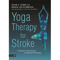 Yoga Therapy for Stroke: A Handbook for Yoga Therapists and Healthcare Professionals