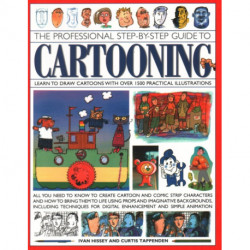 Cartooning, The Professional Step-by-Step Guide to: Learn to draw cartoons with over 1500 practical illustrations- all you need to know to create cartoon and comic strip characters and how to bring the to life using props and imaginative backgrounds, incl