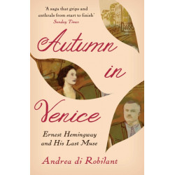 Autumn in Venice: Ernest Hemingway and His Last Muse