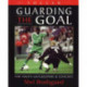 Soccer -- Guarding the Goal: For Youth Goalkeepers & Coaches