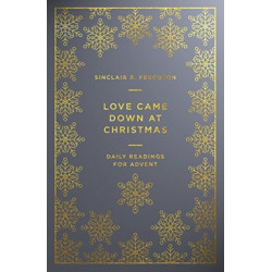 Love Came Down at Christmas: A Daily Advent Devotional