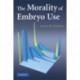 The Morality of Embryo Use