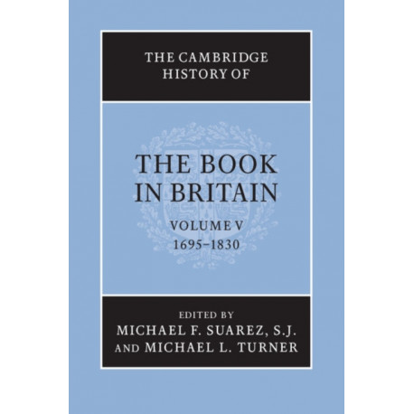 The Cambridge History of the Book in Britain: Volume 5, 1695–1830