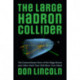 The Large Hadron Collider: The Extraordinary Story of the Higgs Boson and Other Stuff That Will Blow Your Mind