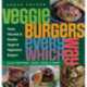 Veggie Burgers Every Which Way: Plus toppings, sides, buns & more