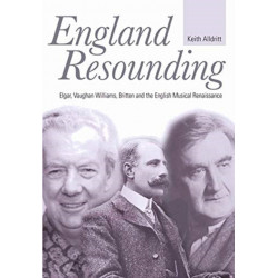England Resounding: Elgar, Vaughan Williams, Britten and the English Musical Renaissance