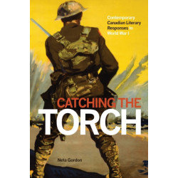 Catching the Torch: Contemporary Canadian Literary Responses to World War I