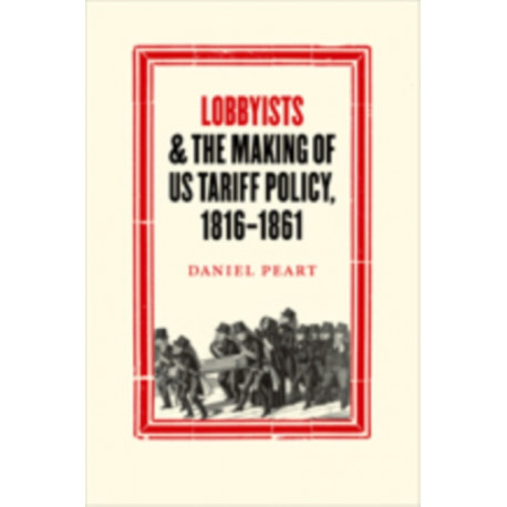 Lobbyists and the Making of US Tariff Policy, 1816-1861