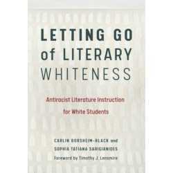 Letting Go of Literary Whiteness: Antiracist Literature Instruction for White Students