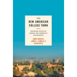 The New American College Town: Designing Effective Campus and Community Partnerships