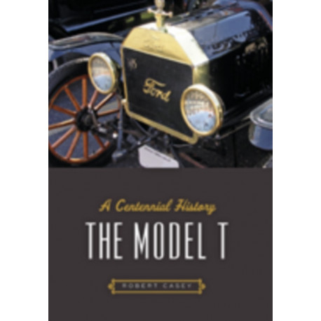 The Model T: A Centennial History