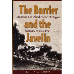 Barrier and the Javelin: Japanese and Allied Strategies, February to June 1942