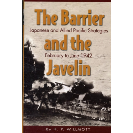 Barrier and the Javelin: Japanese and Allied Strategies, February to June 1942