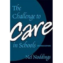 The Challenge to Care in Schools: An Alternative Approach to Education