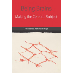 Being Brains: Making the Cerebral Subject