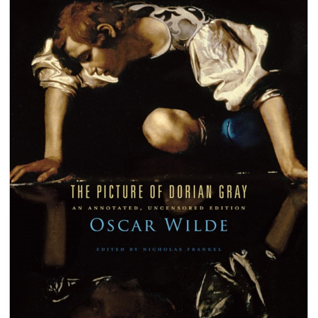 The Picture of Dorian Gray: An Annotated, Uncensored Edition