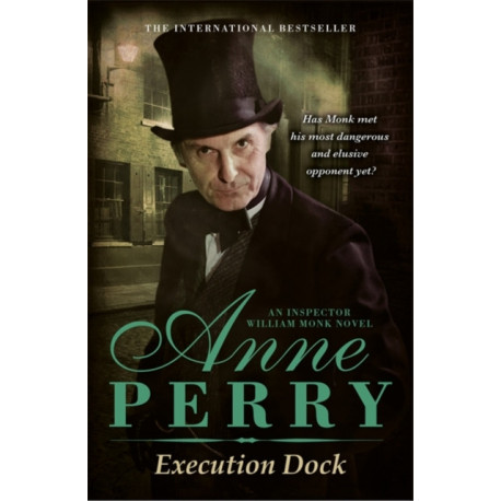 Execution Dock (William Monk Mystery, Book 16): A gripping Victorian mystery of corruption, betrayal and intrigue