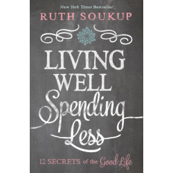 Living Well, Spending Less: 12 Secrets of the Good Life