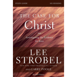 The Case for Christ Bible Study Guide Revised Edition: Investigating the Evidence for Jesus