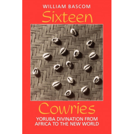 Sixteen Cowries: Yoruba Divination from Africa to the New World
