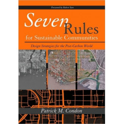 Seven Rules for Sustainable Communities: Design Strategies for the Post Carbon World