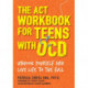 The ACT Workbook for Teens with OCD: Unhook Yourself and Live Life to the Full