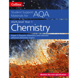 AQA A Level Chemistry Year 1 & AS Paper 2: Organic Chemistry and Relevant Physical Chemistry Topics