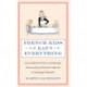 French Kids Eat Everything: How our family moved to France, cured picky eating, banned snacking and discovered 10 simple rules for raising happy, healthy eaters