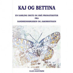 Kaj og Bettina: En Samling Digte og små Prosatekster fra Sandhedssøgeren og Jakobsstigen