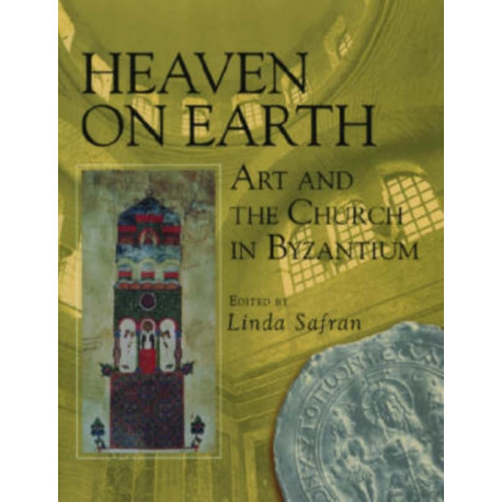 Heaven on Earth: Art and the Church in Byzantium