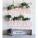 Decorating with Plants: What to Choose, Ways to Style, and How to Make Them Thrive