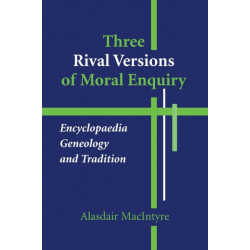 Three Rival Versions of Moral Enquiry: Encyclopaedia, Genealogy, and Tradition