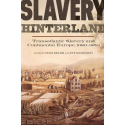 Slavery Hinterland: Transatlantic Slavery and Continental Europe, 1680-1850