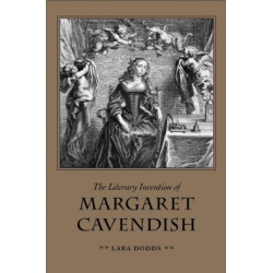 The Literary Invention of Margaret Cavendish