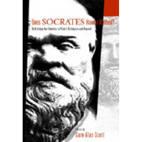 Does Socrates Have a Method?: Rethinking the Elenchus in Plato's Dialogues and Beyond