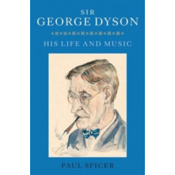 Sir George Dyson: His Life and Music