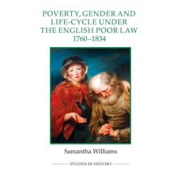 Poverty, Gender and Life-Cycle under the English Poor Law, 1760-1834