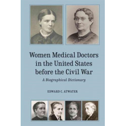 Women Medical Doctors in the United States before the Civil War: A Biographical Dictionary