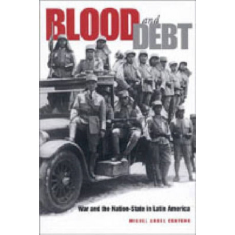 Blood and Debt: War and the Nation-State in Latin America