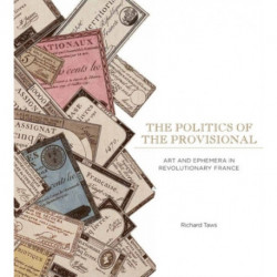 The Politics of the Provisional: Art and Ephemera in Revolutionary France