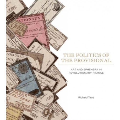 The Politics of the Provisional: Art and Ephemera in Revolutionary France