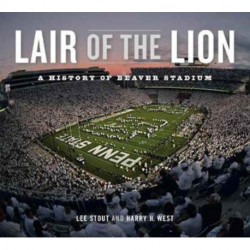 Lair of the Lion: A History of Beaver Stadium