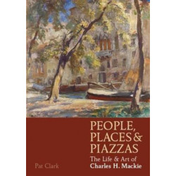 People, Places & Piazzas: The Life & Art of Charles Hodge Mackie
