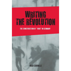 Writing the Revolution: The Construction of "1968" in Germany