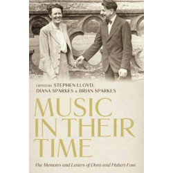Music in Their Time: The Memoirs and Letters of Dora and Hubert Foss