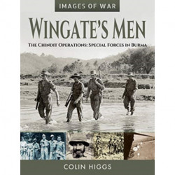 Wingate's Men: The Chindit Operations: Special Forces in Burma