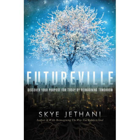 Futureville: Discover Your Purpose for Today by Reimagining Tomorrow